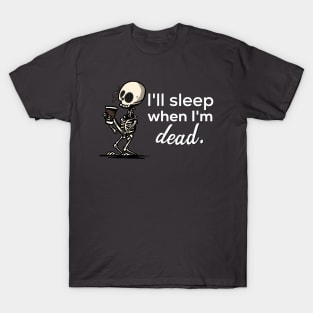 I'll Sleep When I'm Dead T-Shirt